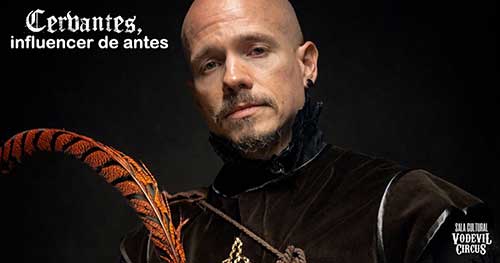 Cervantes, influencer de antes en Vodevil Circus, Alcalá de Henares