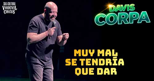 Muy mal se tendría que dar, monólogo de Davis Corpa en Vodevil Circus, Alcalá de Henares