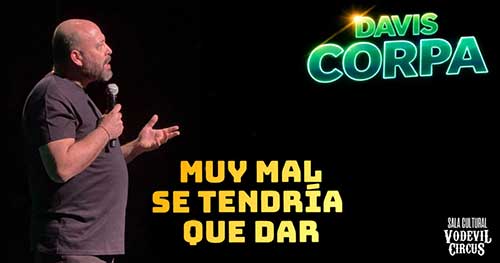 Muy mal se tendría que dar, monólogo de Davis Corpa en Vodevil Circus, Alcalá de Henares